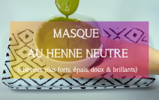 Recette DIY Cheveux : Masque au Henné Neutre | MA PLANETE BEAUTE